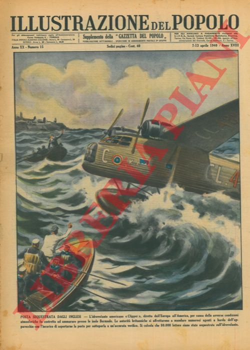- - Posta sequestrata dagli Inglesi. L'idrovolante americano 'Clipper' , diretto dall'Europa all'America, per causa delle avverse condizioni atmosferiche fu costretto ad ammarare presso le isole Bermude. Le autorit britanniche si affrettarono a mandare numerosi agenti a bordo dell'apparecchio con l'incarico di asportarne la porta per sottoporla a un'accurata verifica. Si calcola che 80000 lettere siano state sequestrate sull'idrovolante.