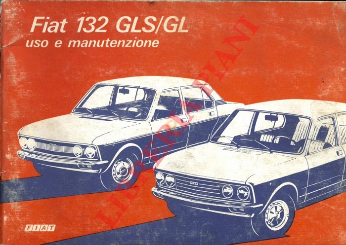 - - Fiat 132 GLS/GL. Uso e manutenzione.