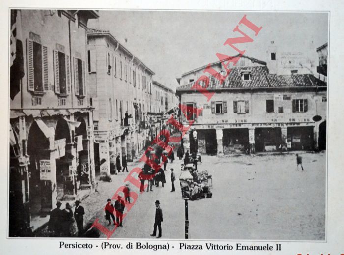 - - Persiceto : via Abate (Palazzaccio) - Via Umberto I - Piazza Vittorio Emanuele II -