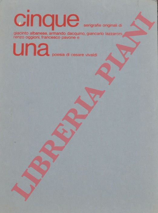 ALBANESE Giacinto - DACQUINO Armando - LAZZARONI Giancarlo - OGGIONI Renzo - PAVONE Francesco - - Cinque serigrafie e una poesia di Cesare Vivaldi.