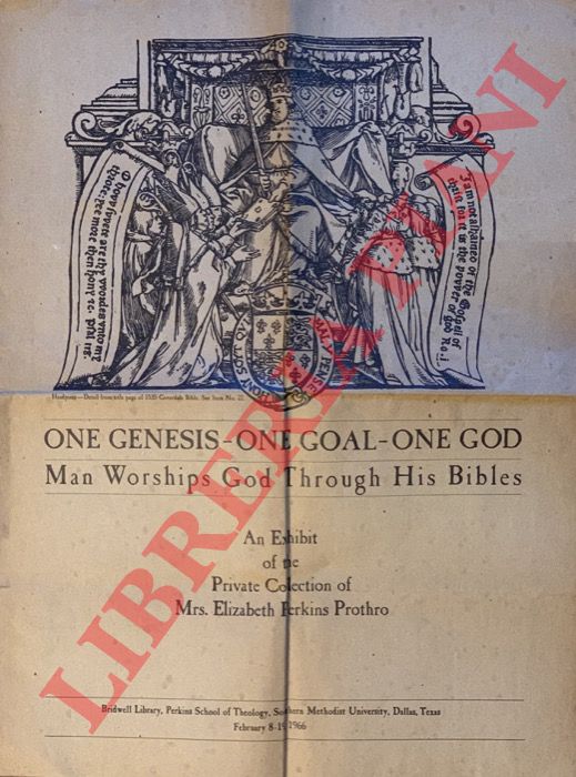- - One Genesis - One Goal - One God. Man workships God through his bibles. An exhibit of the private collection of Mrs. Elizabeth Perkins Prothro.