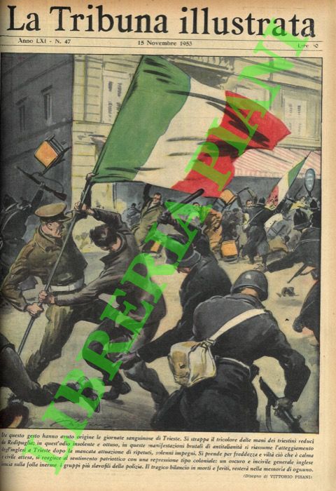 PISANI Vittorio - - Da questo gesto hanno avuto origine le giornate sanguinose di Trieste. Si strappa il tricolore dalle mani dei triestini reduci da Redipuglia; in quest'odio insolente e ottuso, in queste manifestazioni brutali di antitalianit si riassume l'atteggiamento degl'inglesi a Trieste dopo la mancata attuazione di ripetuti, solenni impegni.