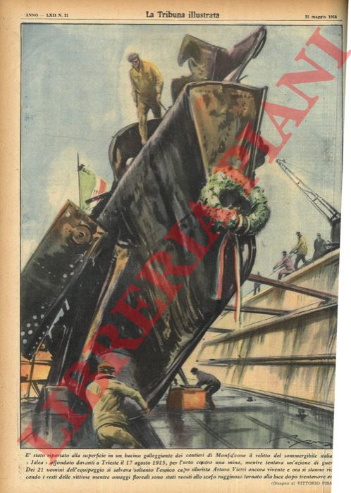 PISANI Vittorio - - E' stato riportato alla superficie in un bacino galleggiante dei cantieri di Monfalcone il relitto del sommergibile italiano 'Jalea' affondato davanti a Trieste il 17 agosto 1915, per l'urto contro una mina, mentre tentava un'azione di guerra. Dei 21 uomini dell'equipaggio si salvava soltanto l'eroico capo silurista Arturo Vietri ancora vivente... .
