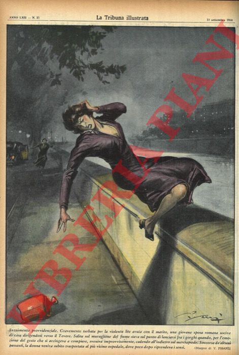 PISANI Vittorio - - Svenimento provvidenziale. Gravemente turbata per la violenta lite avuta con il marito, una giovane sposa romana usciva di casa dirigendosi verso il Tevere. Salita sul muraglione del fiume stava sul punto di lanciarsi fra i gorghi quando, per l'emozione del gesto che si accingeva a compiere, sveniva improvvisamente, cadendo all'indietro sul marciapiede... .