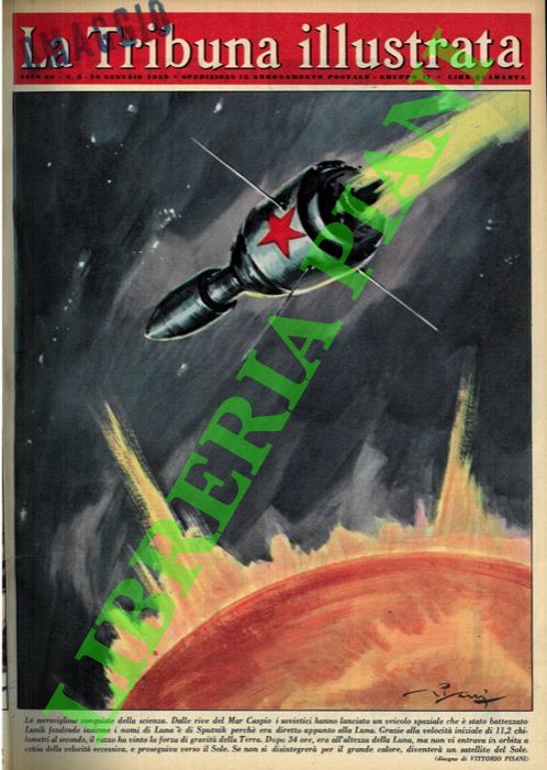 PISANI Vittorio - - Le meravigliose conquiste della scienza. Dalle rive del Mar Caspio i sovietici hanno lanciato un veicolo spaziale che  stato battezzato Lunik fondendo insieme i nomi di Luna e di Sputnik perch era diretto appunto alla Luna.