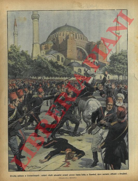 BELTRAME A. - - Soldati ribelli si adunavano armati presso Santa Sofia, a Stambul, dove uccidevano ufficiali e borghesi.