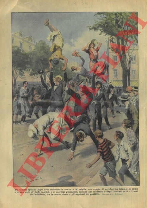 BELTRAME A. - - Dopo aver celebrato le nozze, a Marsiglia, una coppia di acrobati ha iniziato in piena via una serie di buffe capriole e di esercizi ginnastici, imitata dai testimoni e dagli invitati.