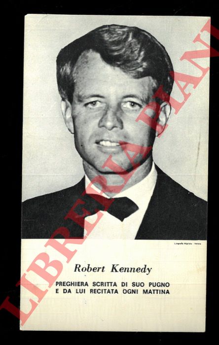 - - Robert Kennedy. (Preghiera scritta di suo pugno ..)