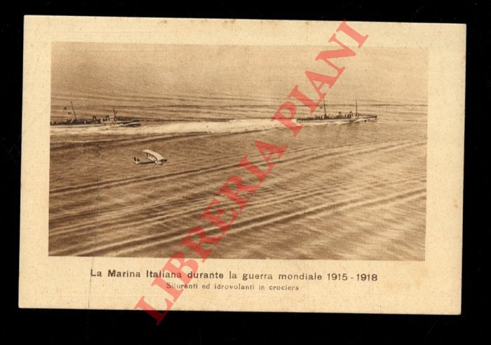 - - Siluranti ed idrovolanti in crociera. La Marina Italiana durante la guerra mondiale 1915 - 1918.