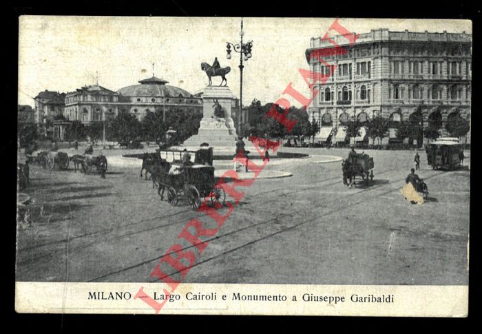 - - Milano. Largo Cairoli e Monumento a Giuseppe Garibaldi.