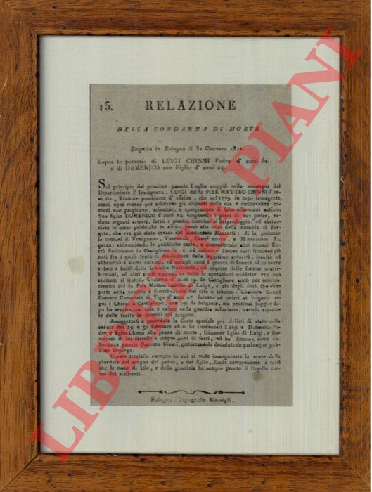 - - Relazione della Condanna di morte eseguita in Bologna il 31 Gennaro 1810. Sopra le persone di Luigi Chinni Padre d'anni 60 e di Domenico suo Figlio d'anni 24.