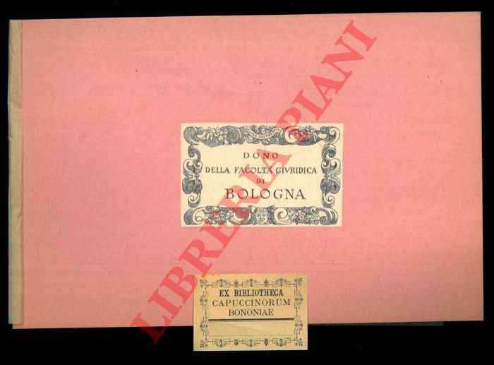 - - Ex libris : Dono della Facolt Giuridica di Bologna - Bibliotheca Capuccinorum. Bononiae.