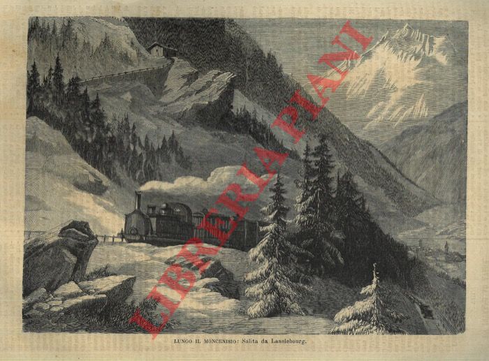 - - La ferrovia del Moncenisio e la nuova via delle Indie. (Salita di Susa; Le Scale, Lanslebourg, S. Michele di Mourienne, forte d'Esseillon, Vetta con lago, carta stradale (ferrovia e tunnel), Saint Michel, ritratto di Sommeiler, treno in salita, Modane.