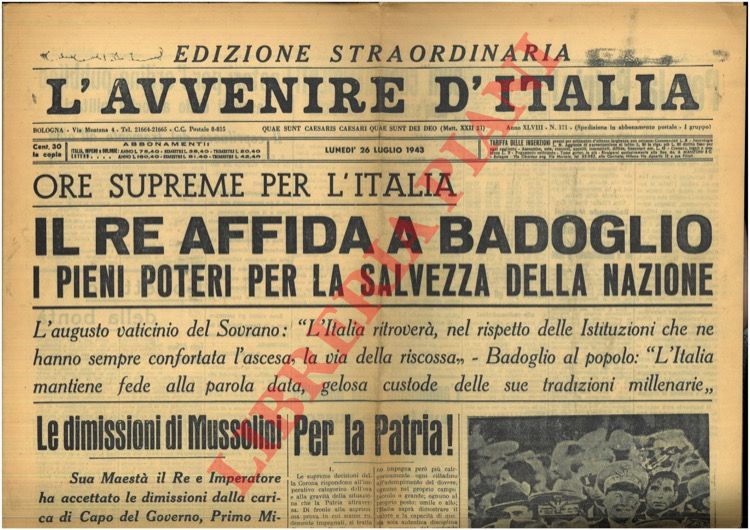 - - Il Re affida a Badoglio i pieni poteri per la salvezza della nazione. Le dimissioni di Mussolini.
