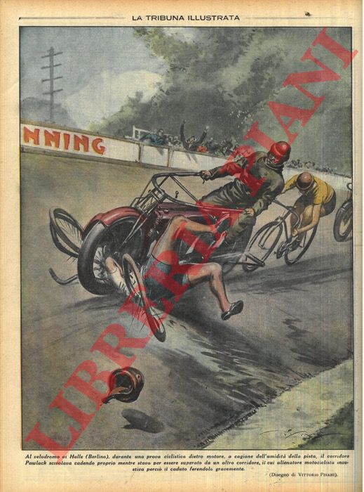 PISANI Vittorio - - Al velodromo di Halle (Berlino), durante una prova ciclistica dietro motore, a cagione dell'umidit della pista, il corridore Pawlack scivolava cadendo proprio mentre stava per essere superato da un altro corridore, il cui allenatore motociclista investiva perci il caduto ferendolo gravemente.
