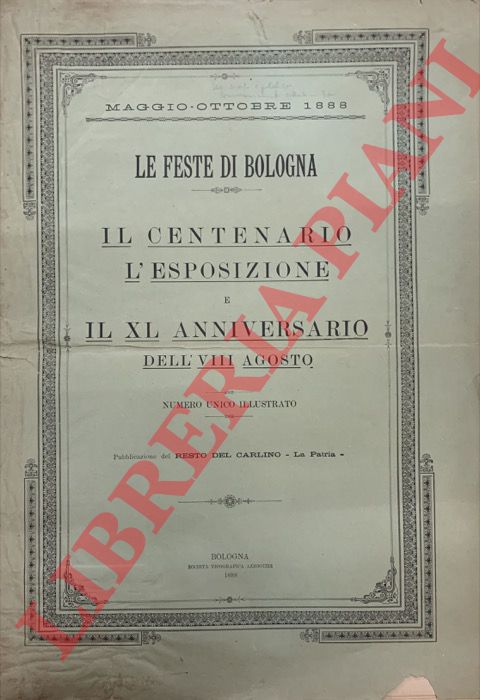 - - Le Feste di Bologna - Il centenario - L'Esposizione - Il XL anniversario dell'VIII agosto. Numero unico illustrato.