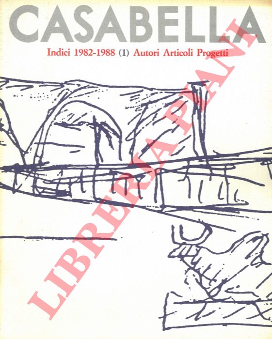 - - Casabella. Indici 1982-1988 (1) Autori, Articoli, Progetti.