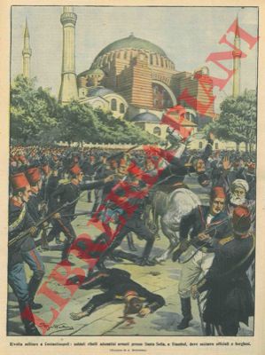 BELTRAME A. - - Soldati ribelli si adunavano armati presso Santa Sofia, a Stambul, dove uccidevano ufficiali e borghesi.