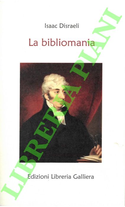 DISRAELI Isaac - - La bibliomania. A cura di Matteo Noja.