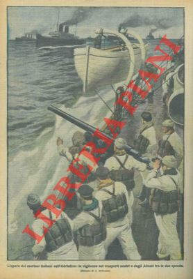 BELTRAME A. - - La marina italiana vigila sui trasporti degli alleati fra le sponde dell'Adriatico.