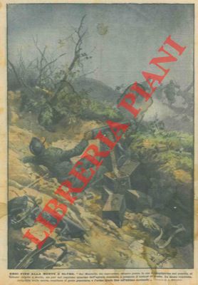 BELTRAME A. - - Durante la battaglia di Montello il capo armata colpito a morte continua a premere il bottone della mitragliatrice e a sparare fino all'ultima cartuccia.
