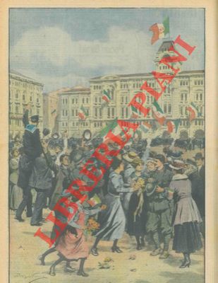 BELTRAME A. - - Tripudio per le vie di Trieste. La folla in delirio acclama i soldati e i marinai d'Italia.
