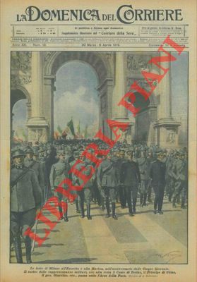 BELTRAME A. - - Le feste di Milano all'esercito e alla marina: il Conte di Torino, il Principe di Udine, il Generale Gardino, ecc. sotto l'Arco della Pace.