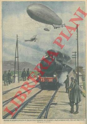 BELTRAME A. - - La preziosa vigilanza dei dirigibili e degli aeroplani sulle linee ferroviarie pi importanti.