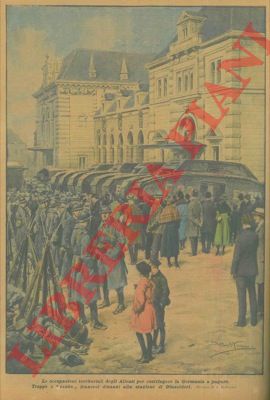 BELTRAME A. - - Le truppe degli Alleati davanti alla stazione di Dusseldorf per costringere la Germania a pagare.