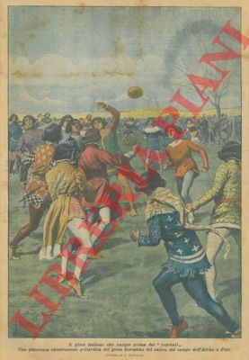 BELTRAME A. - - Una pittoresca ricostruzione goliardica del gioco fiorentino del calcio, sul campo dell'Arena a Pisa.