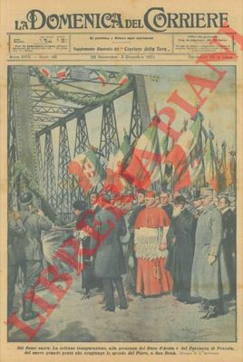 BELTRAME A. - - Inaugurazione, alla presenza del Duca d'Aosta,  del nuovo grande ponte che congiunge le sponde del Piave, a San Don.