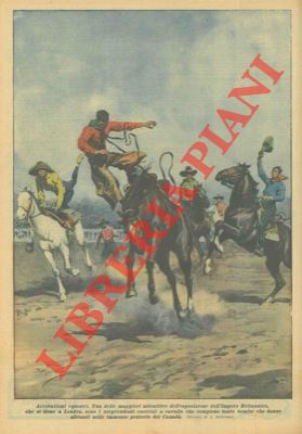 BELTRAME A. - - I sorprendenti esercizi a cavallo che compiono tanto uomini che donne in occasione dell'esposizione dell'Impero Britannico (Londra).