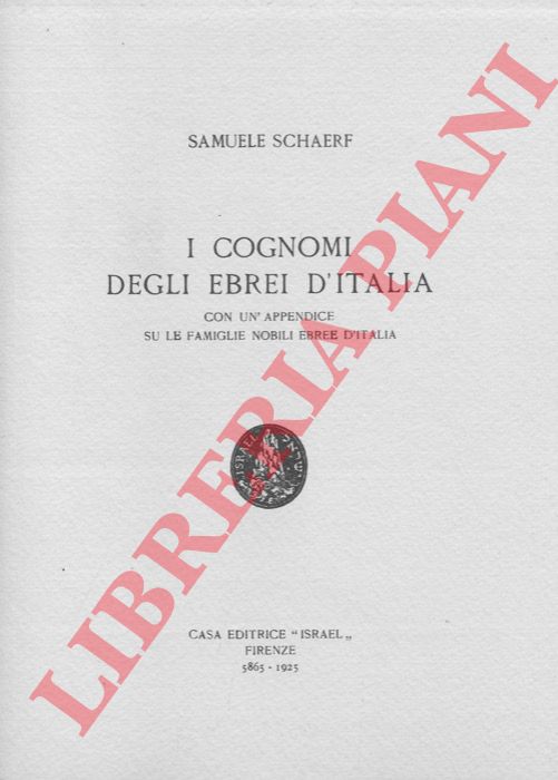 SCHAERF Samuele - - I cognomi degli ebrei in Italia. Con un'appendice su le famiglie nobili ebree in Italia.