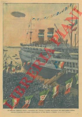 BELTRAME A. - - Il generale Umberto Nobile, costruttore del 'Norge' e ardito navigatore del cielo polare artico, ritorna in patria, acclamato trionfalmente al suo sbarco a Napoli.