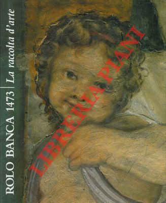 (SCOLARO Michela) - - Rolo Banca 1473. La raccolta d'arte.