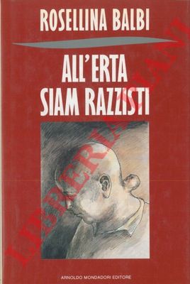 BALBI Rosellina  - - All'erta siam razzisti.