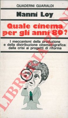 NANNI Loy  - - Quale cinema per gli anni 80? I meccanismi della produzione e della distribuzione cinematografica : dalla crisi ai progetti di riforma.