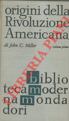MILLER John C.  - - Origini della Rivoluzione Americana. Volume primo.