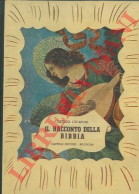 LUCARINI Ostilio  - - Il racconto della Bibbia. Il principio del mondo e degli uomini narrato ai fanciulli da Ostilio Lucarini.
