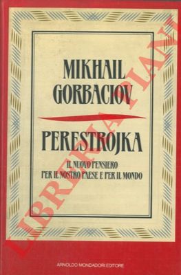 GORBACIOV Mikhail - - Perestrojka. Il nuovo pensiero per il nostro paese e per il mondo.