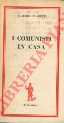 CESARETTI Claudio - - I comunisti in casa.