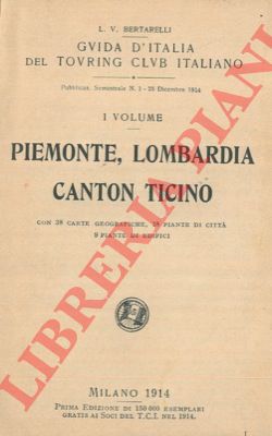 BERTARELLI L.V. - - Piemonte, Lombardia, Canton Ticino. Volume I.