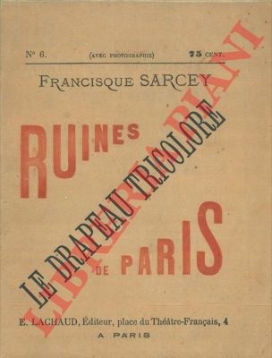 SARCEY Francisque - - Ruines de Paris. Le drapeau tricolore.