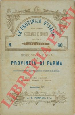 CORTI Siro - - Provincia di Parma. Le provincie d'Italia sotto l'aspetto geografico e storico. Regione emiliana.