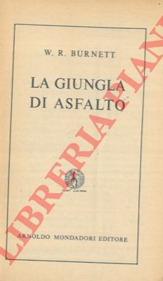 BURNETT W.R. - - La giungla d'asfalto.