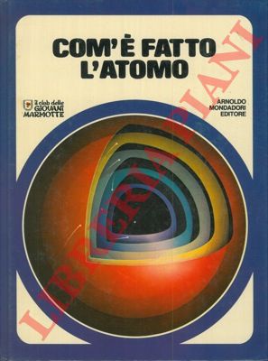 - - Com'e fatto l'atomo.