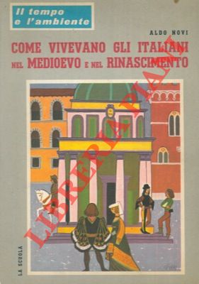 NOVI Aldo - - Come vivevano gli italiani nell'et del medioevo.