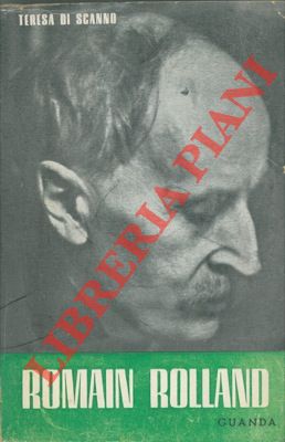 DI SCANNO Teresa - - Romain Rolland. L'uomo e l'opera.