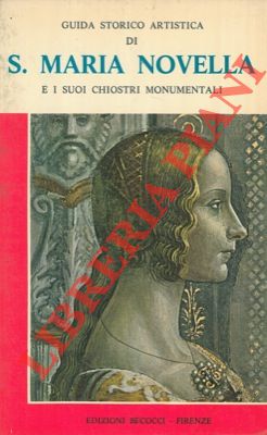 ORLANDI Stefano - GROSSI Isnardo - - Santa Maria Novella e i suoi Chiostri Monumentali. Guida storico artistica.