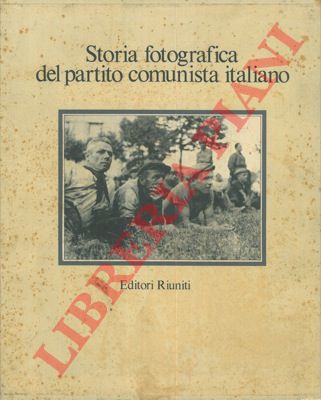 AMENDOLA Eva Paola - - Storia fotografica del partito comunista italiano.